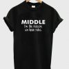 Middle I'm The Reason We Have Rules t shirt