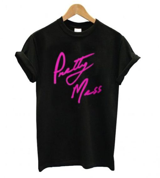 Pretty Mess T shirt