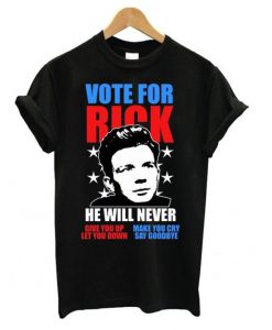 Rick Astley for President Never Gonna Give You Up T shirt