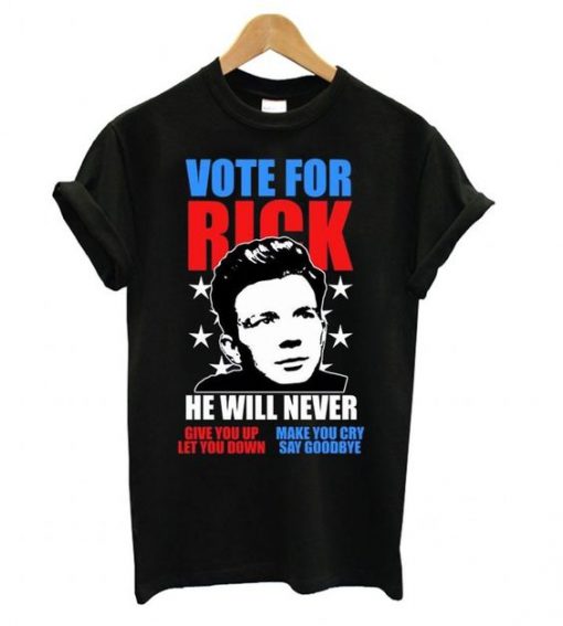 Rick Astley for President Never Gonna Give You Up T shirt