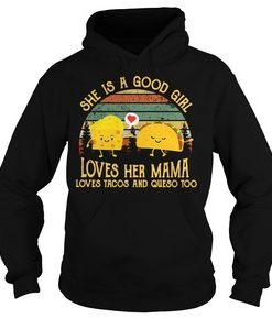 She is a good girl loves her mama loves tacos and queso too vintage hoodie