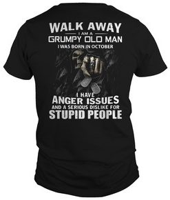 Walk away I am a grumpy old man I was born in October t shirt