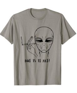 Alien Funny Shirt But Is It Art Critic t shirt