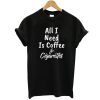 All I Need Is Coffee And Cigarettes t shirt