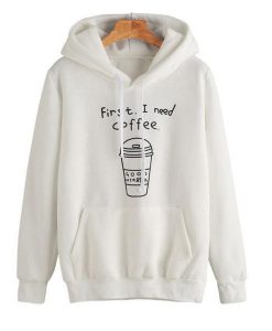 First I Need Coffee hoodie