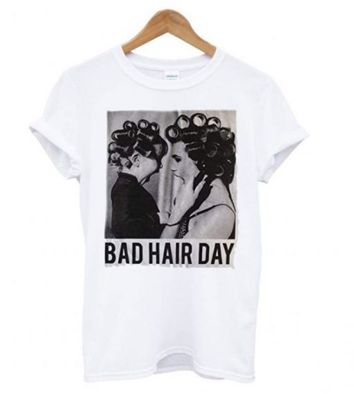 Be Famous Women Badha Rolled - Bad Hair Day t shirt