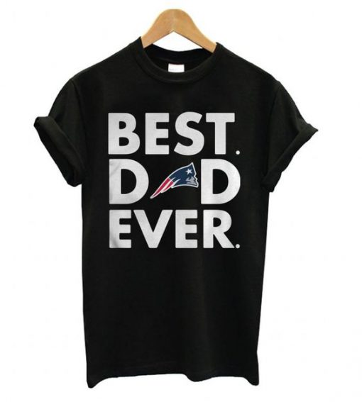 Best Dad Ever New England Patriots t shirt