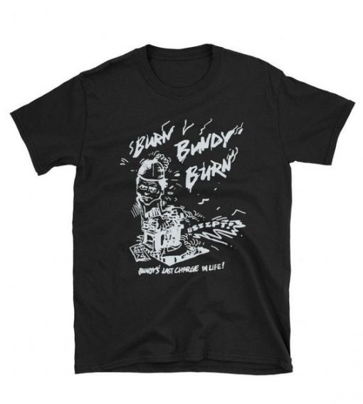 Burn Bundy Burn Ted Bundy Execution Day Serial Killer T shirt