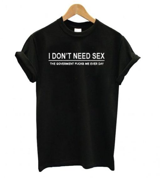 I Don’t Need Sex t shirt
