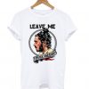 Leave me Post Malone T shirt