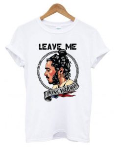 Leave me Post Malone T shirt