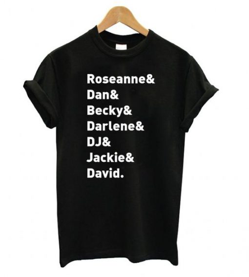 Roseanne TV Show Character Names - Roseanne Dan Becky Darlene DJ Jackie & David T shirt