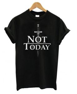 Arya Stark Not Today Game Of Thrones Black t shirt