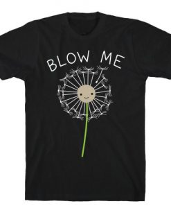 Blow Me Dandelion t shirt