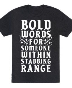 Bold Words For Someone Within Stabbing Range t shirt