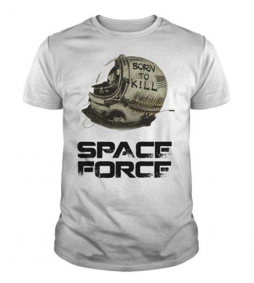 Born To Kill - Space Force t shirt