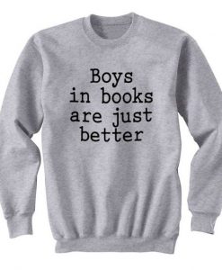 Boys In Books Are Just Better sweatshirt