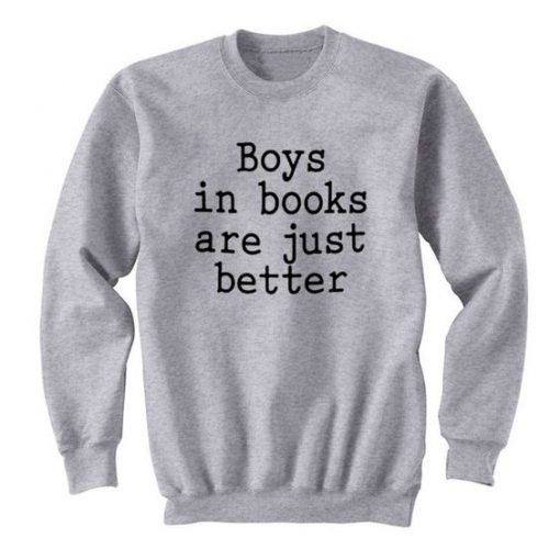 Boys In Books Are Just Better sweatshirt