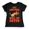 Cat Callers Will Be Eaten Parody t shirt