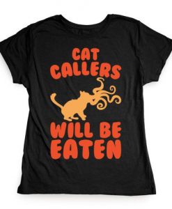 Cat Callers Will Be Eaten Parody t shirt