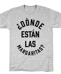 Donde Estan Las Margaritas t shirt