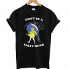 Don't Be A Salty Bitch t shirt