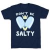 Don't Be Salty - Kingdom Hearts t shirt