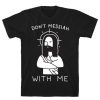 Don't Messiah With Me Jesus t shirt