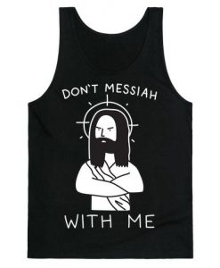 Don't Messiah With Me Jesus tank top