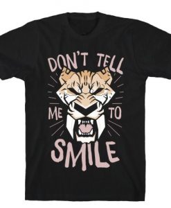 Don't Tell Me To Smile t shirt