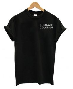 Eliminate Colorism t shirt