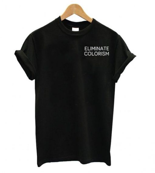 Eliminate Colorism t shirt