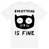 Everything Is Fine Cat t shirt