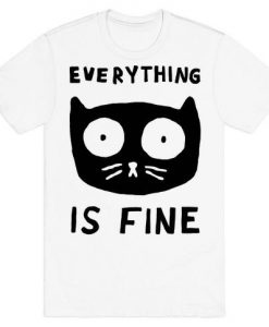 Everything Is Fine Cat t shirt