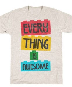 Everything is Awesome t shirt