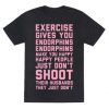 Exercise Gives You Endorphins t shirt