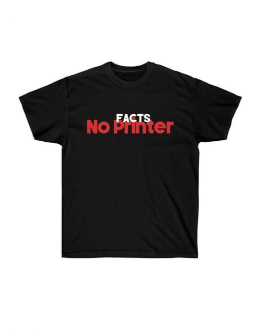 Facts No Printer t shirt