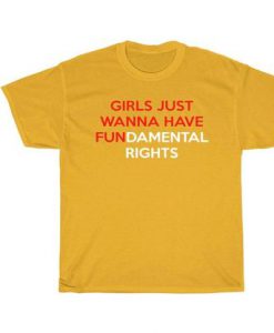 Girls Just Wanna Have Fundamental Rights t shirt