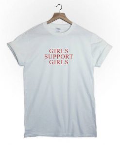 Girls Support Girls t shirt
