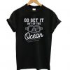 Go Get It Out Of The Ocean Baseball Homerun Hitter Quote t shirt