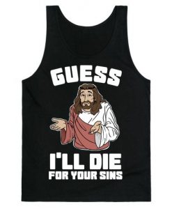 Guess I'll Die (For Your Sins) tank top