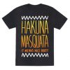 Hakuna Masquata t shirt