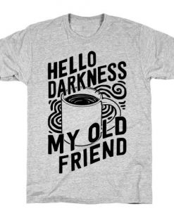 Hello Darkness My Old Friend Coffee t shirt