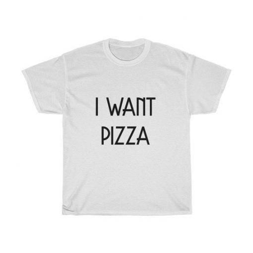 I Want Pizza t shirt