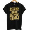 Kick Me Baby One More Time t shirt