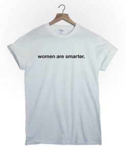 WOMEN ARE SMARTER t shirt