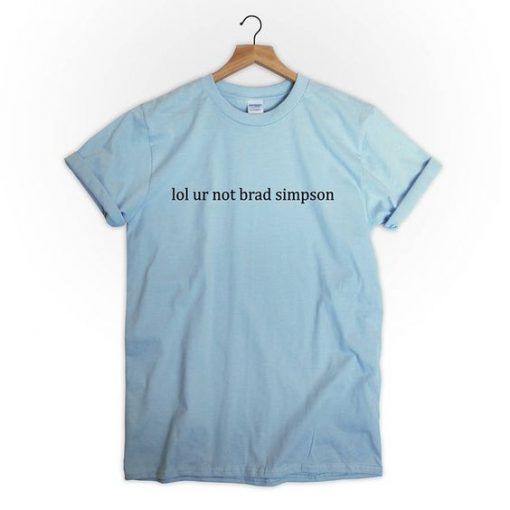 lol ur not brad simpson t shirt