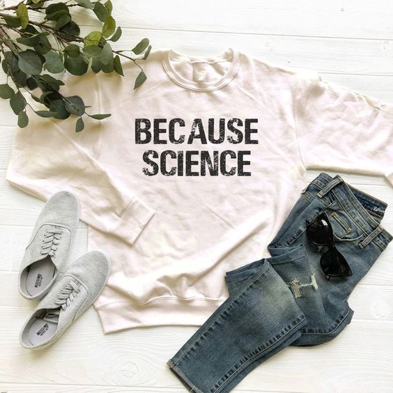Because Science sweatshirt