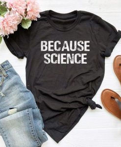 Because Science t shirt