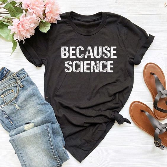 Because Science t shirt